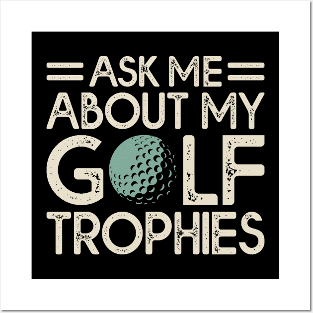 Ask Me About My Golf Trophies T Shirt For Women Men Wall Art by Pretr=ty